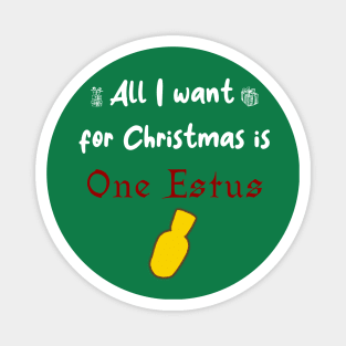 All i want for Christmas is One Estus Magnet